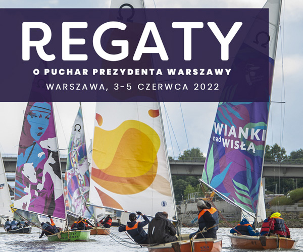 Regaty o Puchar Prezydenta Warszawy - Warszawa, 3-5 czerwca 2022 roku.