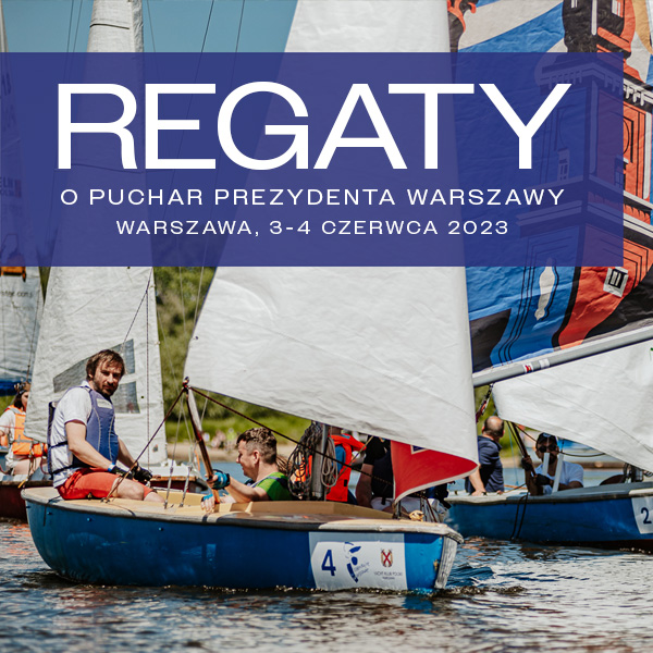 Regaty o Puchar Prezydenta Warszawy - Warszawa, 3-4 czerwca 2023 roku.